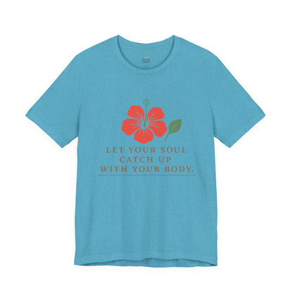 Soul Catch Up Floral Tee, Motivational T-Shirt, Positive Vibe Shirt, Unisex Gift, Self-Care Apparel, Mindfulness Top