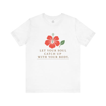 Soul Catch Up Floral Tee, Motivational T-Shirt, Positive Vibe Shirt, Unisex Gift, Self-Care Apparel, Mindfulness Top