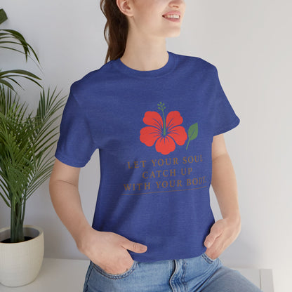 Soul Catch Up Floral Tee, Motivational T-Shirt, Positive Vibe Shirt, Unisex Gift, Self-Care Apparel, Mindfulness Top