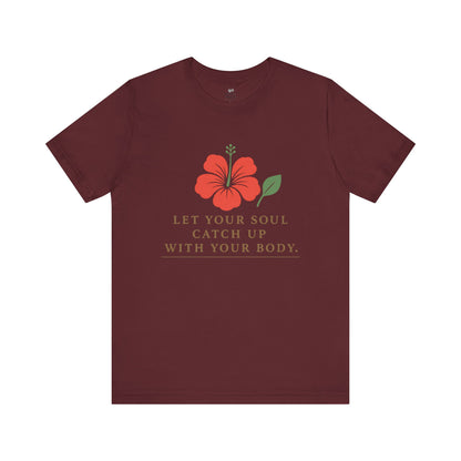 Soul Catch Up Floral Tee, Motivational T-Shirt, Positive Vibe Shirt, Unisex Gift, Self-Care Apparel, Mindfulness Top