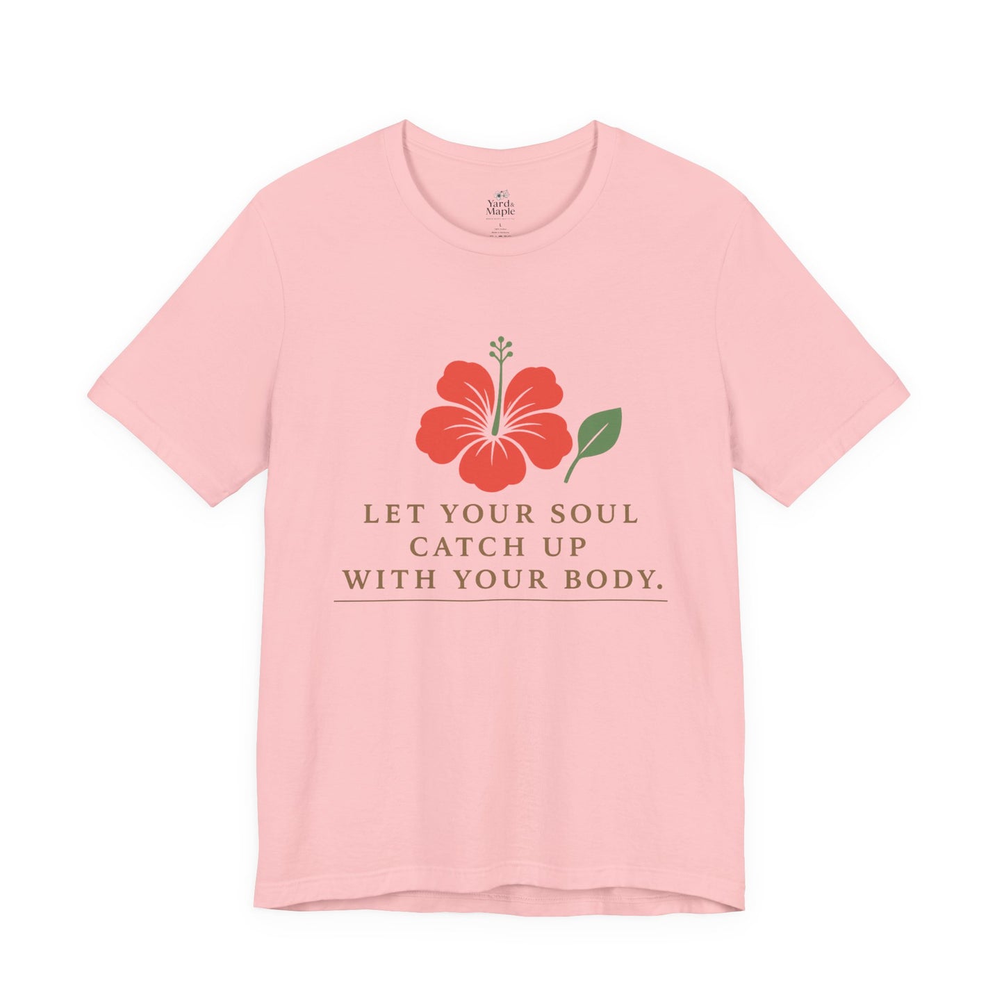 Soul Catch Up Floral Tee, Motivational T-Shirt, Positive Vibe Shirt, Unisex Gift, Self-Care Apparel, Mindfulness Top