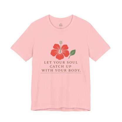 Soul Catch Up Floral Tee, Motivational T-Shirt, Positive Vibe Shirt, Unisex Gift, Self-Care Apparel, Mindfulness Top