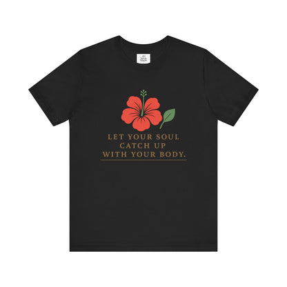 Soul Catch Up Floral Tee, Motivational T-Shirt, Positive Vibe Shirt, Unisex Gift, Self-Care Apparel, Mindfulness Top