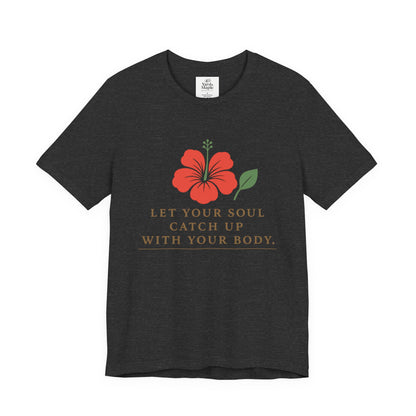Soul Catch Up Floral Tee, Motivational T-Shirt, Positive Vibe Shirt, Unisex Gift, Self-Care Apparel, Mindfulness Top