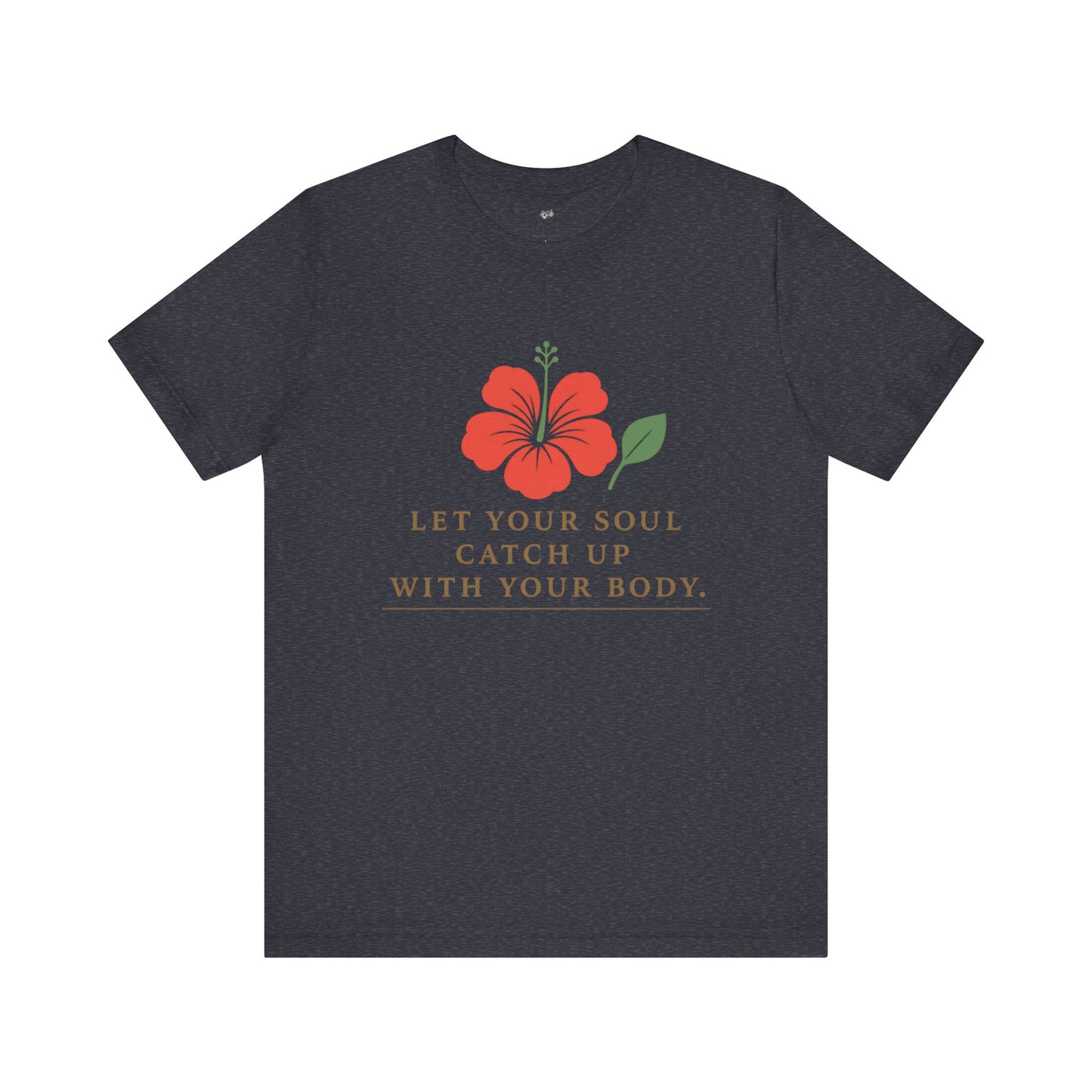 Soul Catch Up Floral Tee, Motivational T-Shirt, Positive Vibe Shirt, Unisex Gift, Self-Care Apparel, Mindfulness Top