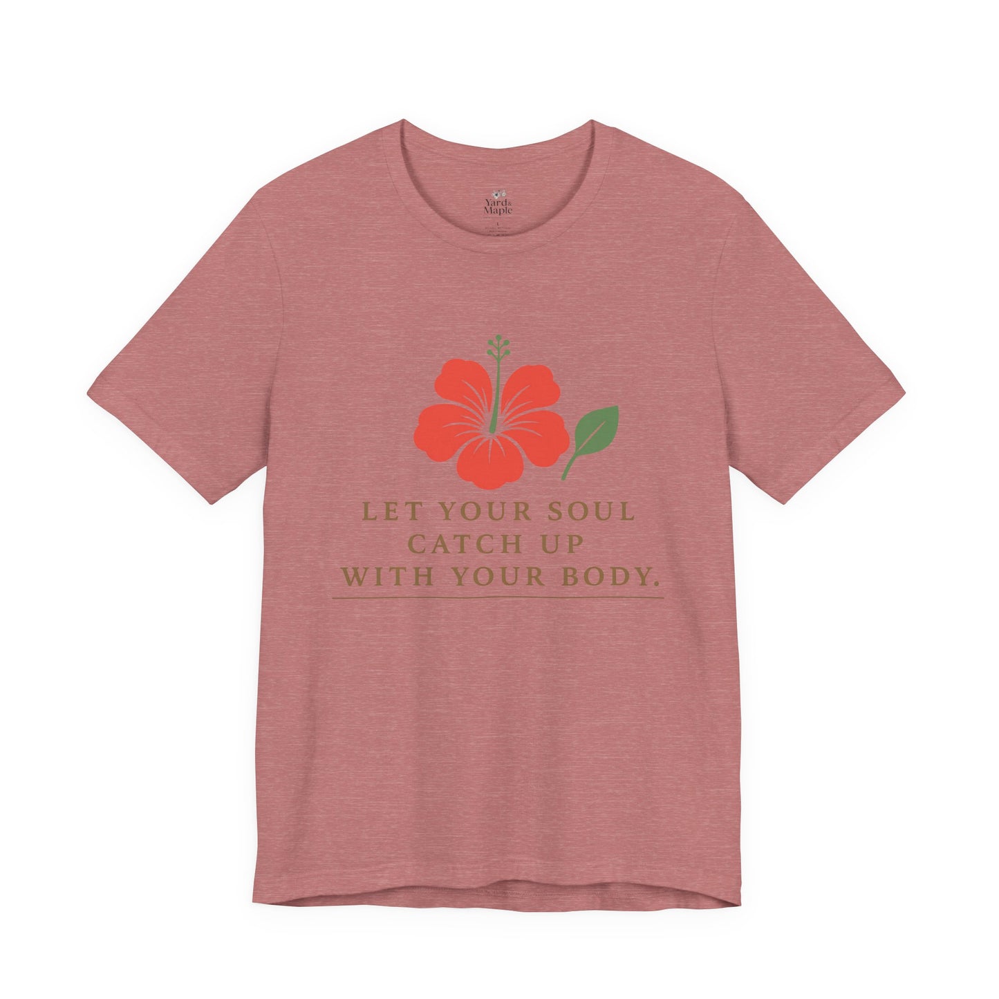 Soul Catch Up Floral Tee, Motivational T-Shirt, Positive Vibe Shirt, Unisex Gift, Self-Care Apparel, Mindfulness Top