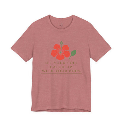 Soul Catch Up Floral Tee, Motivational T-Shirt, Positive Vibe Shirt, Unisex Gift, Self-Care Apparel, Mindfulness Top