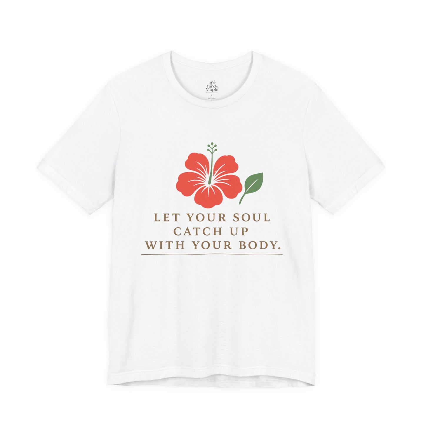 Soul Catch Up Floral Tee, Motivational T-Shirt, Positive Vibe Shirt, Unisex Gift, Self-Care Apparel, Mindfulness Top