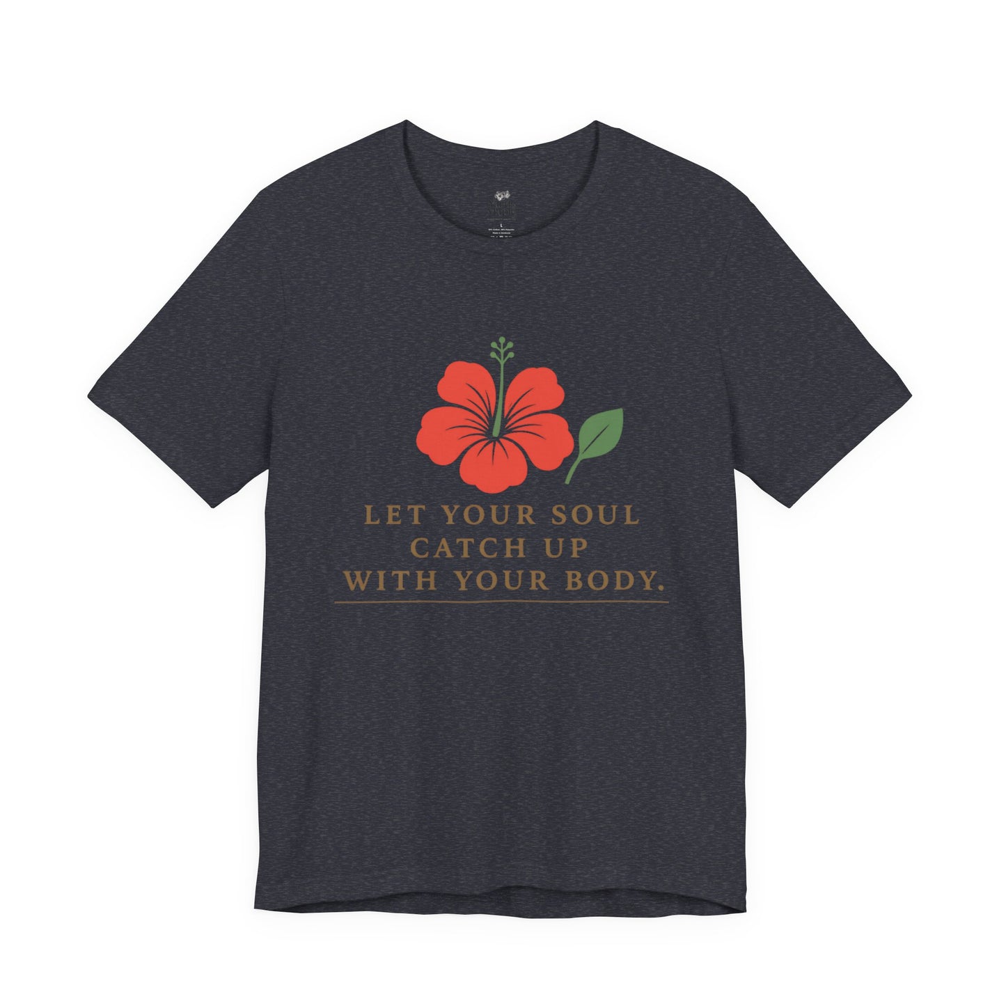 Soul Catch Up Floral Tee, Motivational T-Shirt, Positive Vibe Shirt, Unisex Gift, Self-Care Apparel, Mindfulness Top