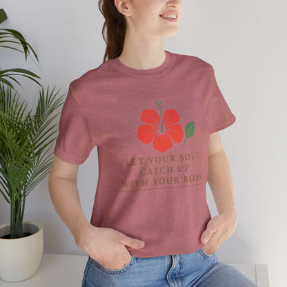 Soul Catch Up Floral Tee, Motivational T-Shirt, Positive Vibe Shirt, Unisex Gift, Self-Care Apparel, Mindfulness Top