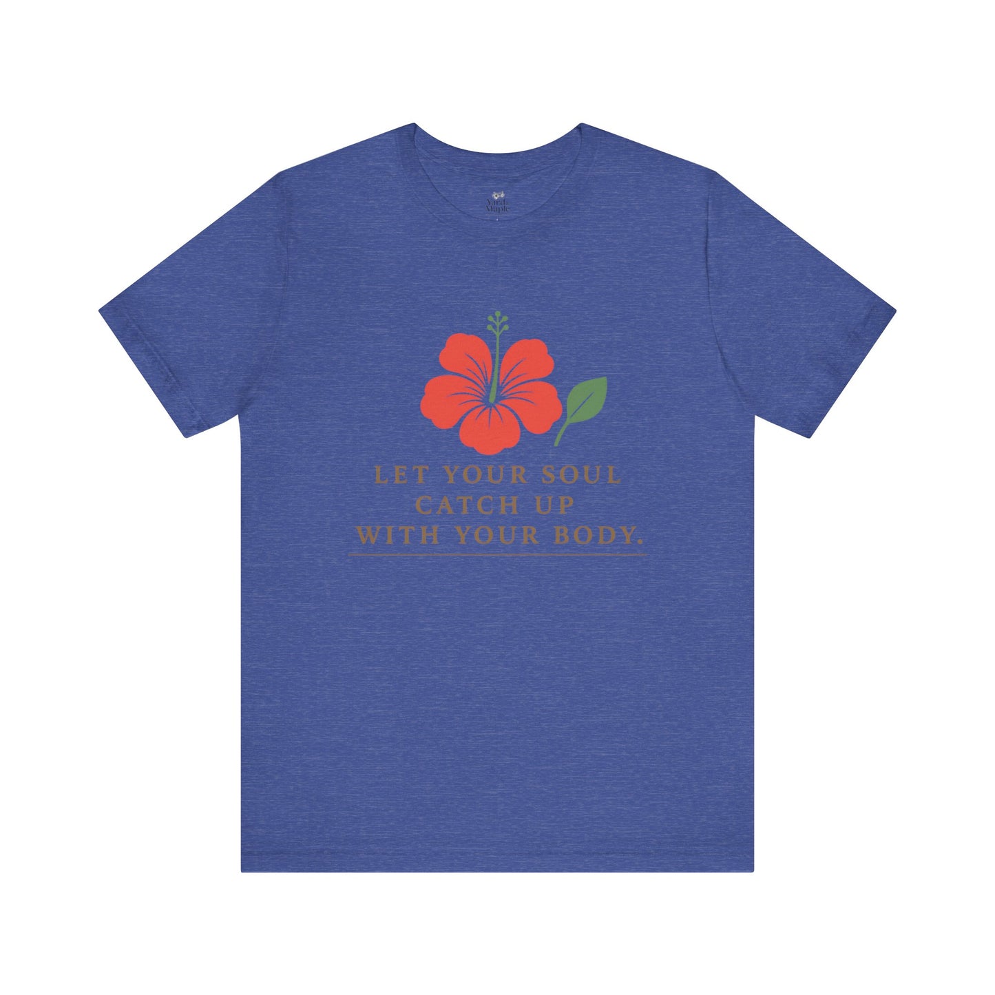 Soul Catch Up Floral Tee, Motivational T-Shirt, Positive Vibe Shirt, Unisex Gift, Self-Care Apparel, Mindfulness Top