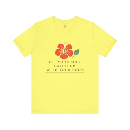 Soul Catch Up Floral Tee, Motivational T-Shirt, Positive Vibe Shirt, Unisex Gift, Self-Care Apparel, Mindfulness Top