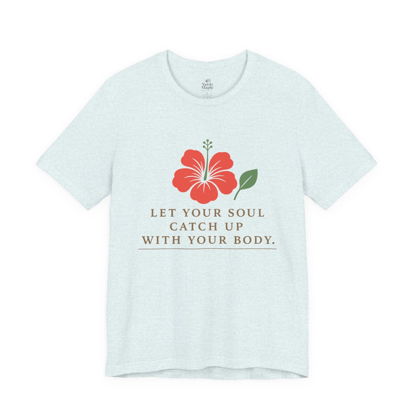 Soul Catch Up Floral Tee, Motivational T-Shirt, Positive Vibe Shirt, Unisex Gift, Self-Care Apparel, Mindfulness Top