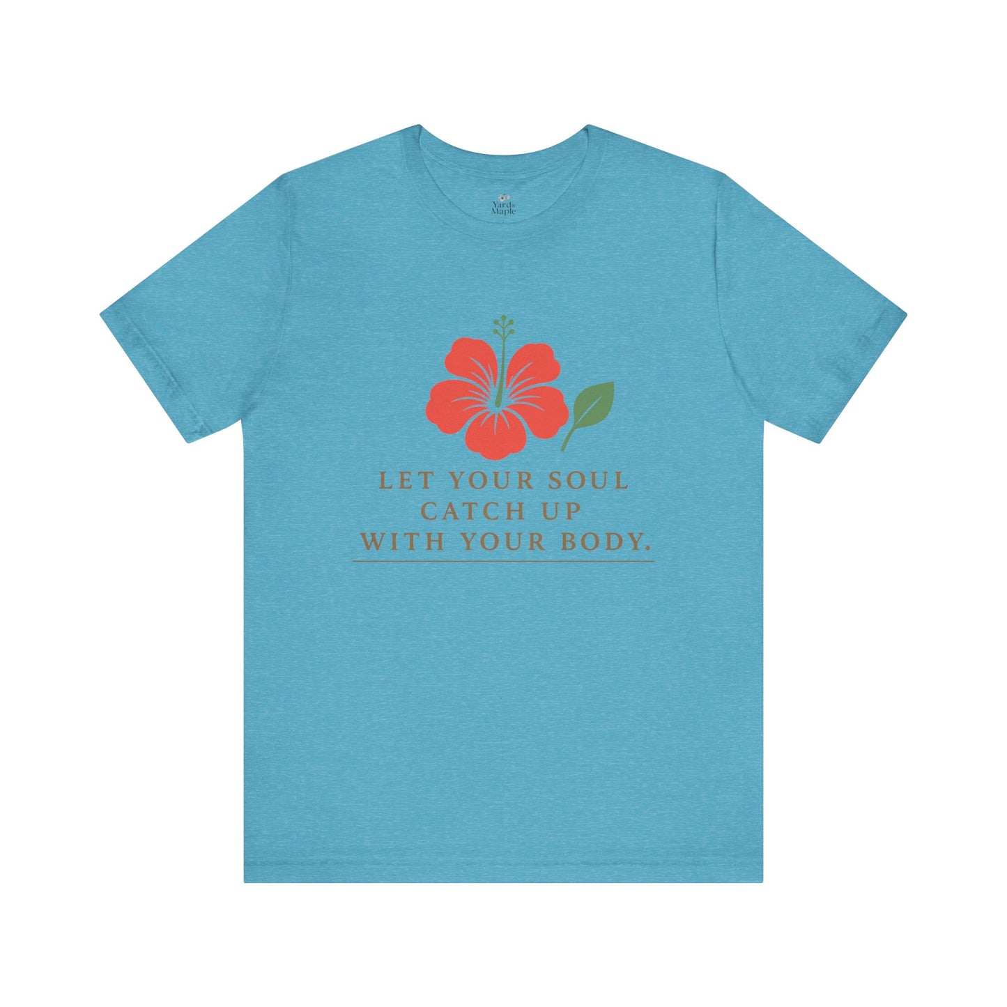Soul Catch Up Floral Tee, Motivational T-Shirt, Positive Vibe Shirt, Unisex Gift, Self-Care Apparel, Mindfulness Top