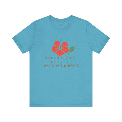 Soul Catch Up Floral Tee, Motivational T-Shirt, Positive Vibe Shirt, Unisex Gift, Self-Care Apparel, Mindfulness Top