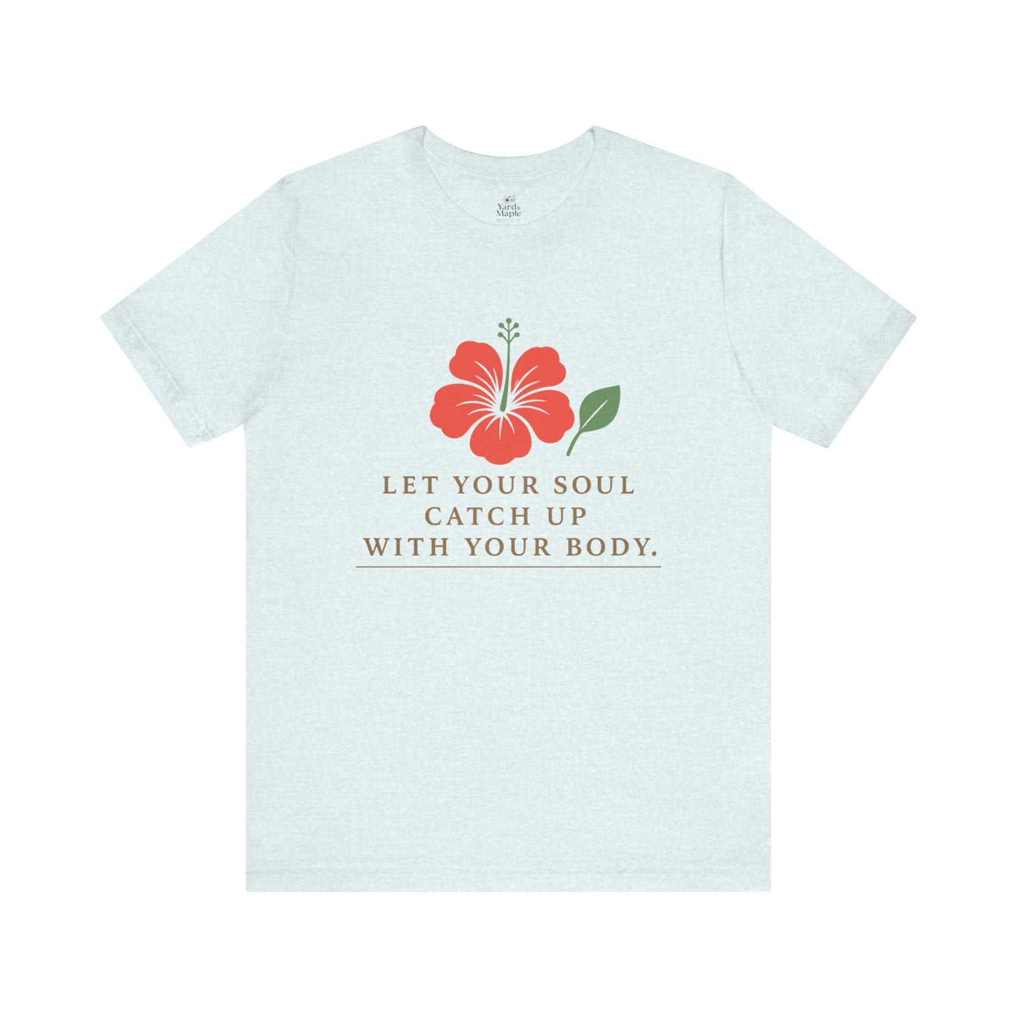 Soul Catch Up Floral Tee, Motivational T-Shirt, Positive Vibe Shirt, Unisex Gift, Self-Care Apparel, Mindfulness Top