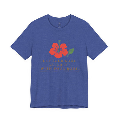 Soul Catch Up Floral Tee, Motivational T-Shirt, Positive Vibe Shirt, Unisex Gift, Self-Care Apparel, Mindfulness Top