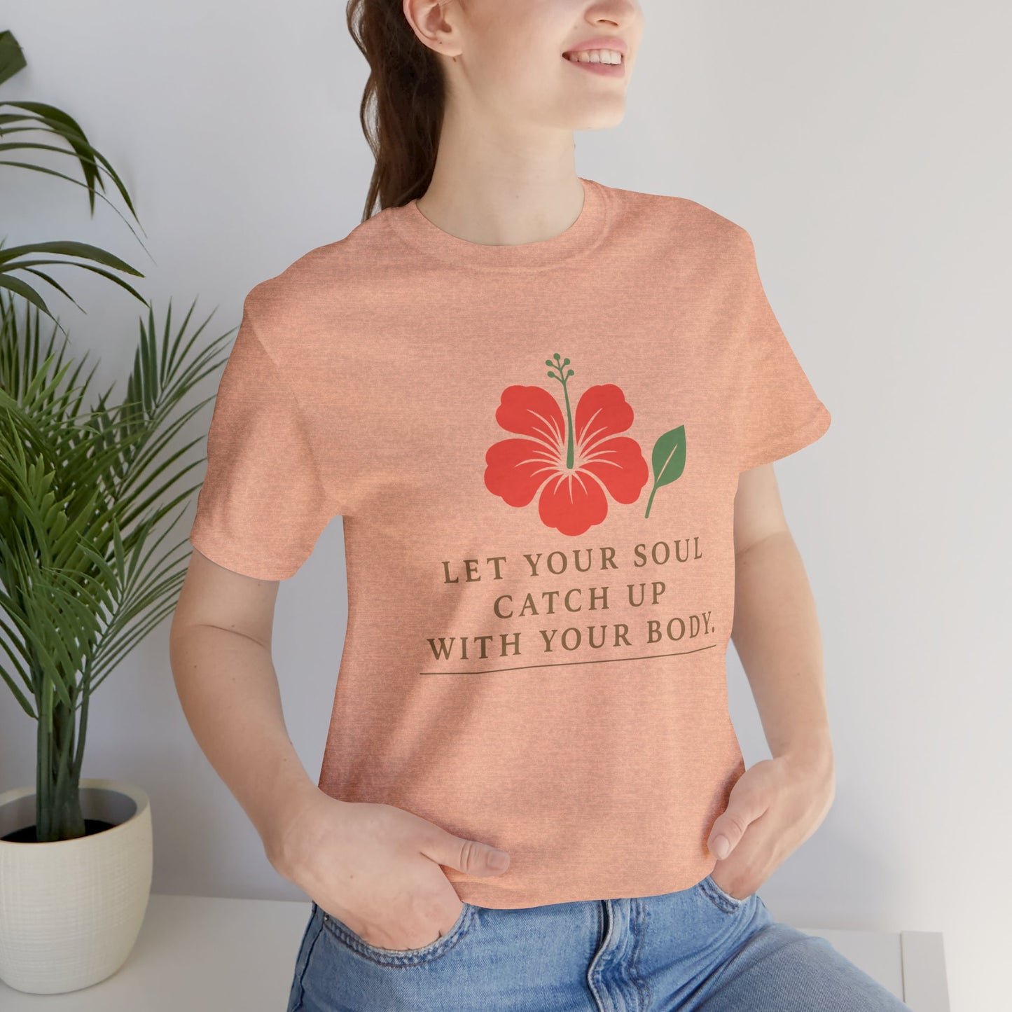 Soul Catch Up Floral Tee, Motivational T-Shirt, Positive Vibe Shirt, Unisex Gift, Self-Care Apparel, Mindfulness Top