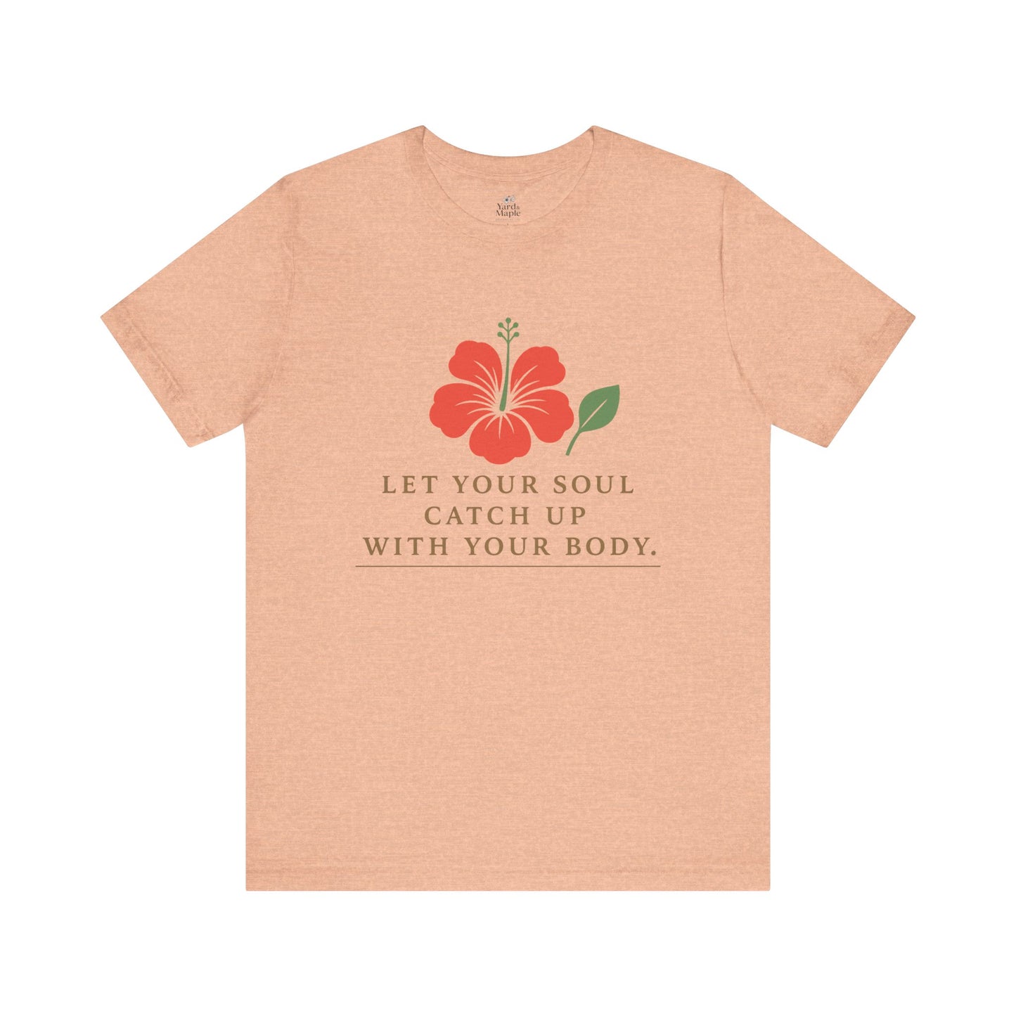 Soul Catch Up Floral Tee, Motivational T-Shirt, Positive Vibe Shirt, Unisex Gift, Self-Care Apparel, Mindfulness Top
