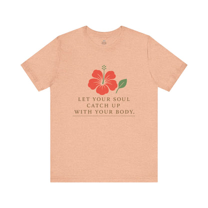 Soul Catch Up Floral Tee, Motivational T-Shirt, Positive Vibe Shirt, Unisex Gift, Self-Care Apparel, Mindfulness Top