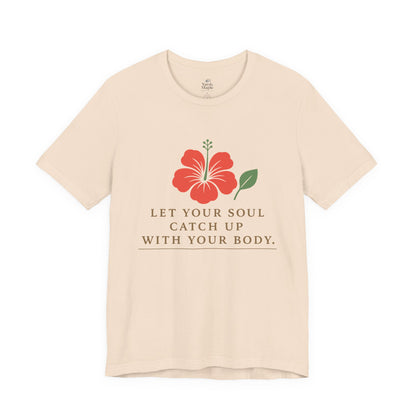 Soul Catch Up Floral Tee, Motivational T-Shirt, Positive Vibe Shirt, Unisex Gift, Self-Care Apparel, Mindfulness Top