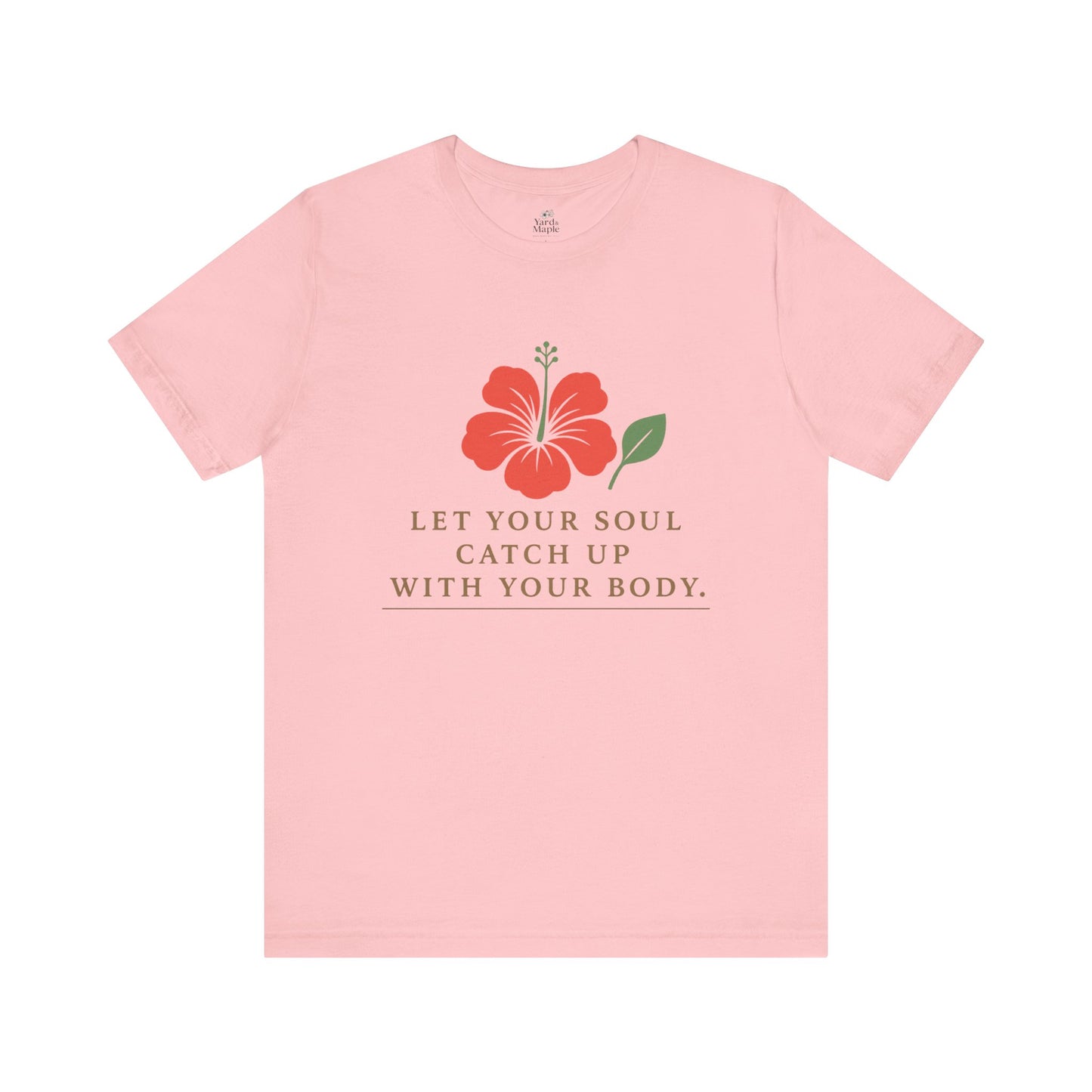Soul Catch Up Floral Tee, Motivational T-Shirt, Positive Vibe Shirt, Unisex Gift, Self-Care Apparel, Mindfulness Top