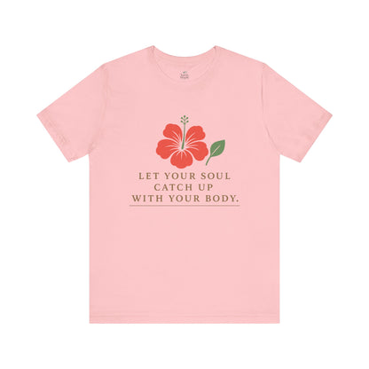 Soul Catch Up Floral Tee, Motivational T-Shirt, Positive Vibe Shirt, Unisex Gift, Self-Care Apparel, Mindfulness Top
