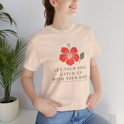 Soul Catch Up Floral Tee, Motivational T-Shirt, Positive Vibe Shirt, Unisex Gift, Self-Care Apparel, Mindfulness Top