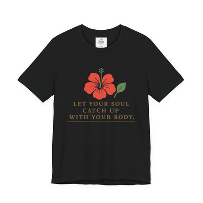 Soul Catch Up Floral Tee, Motivational T-Shirt, Positive Vibe Shirt, Unisex Gift, Self-Care Apparel, Mindfulness Top