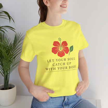 Soul Catch Up Floral Tee, Motivational T-Shirt, Positive Vibe Shirt, Unisex Gift, Self-Care Apparel, Mindfulness Top