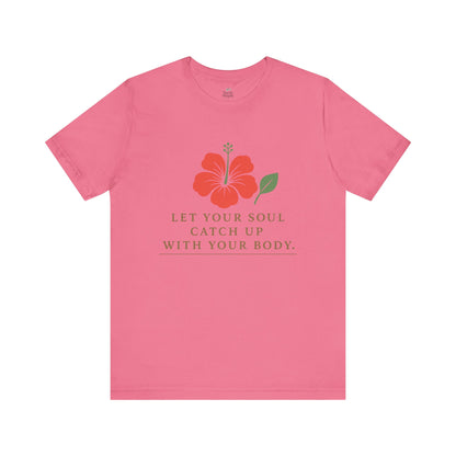Soul Catch Up Floral Tee, Motivational T-Shirt, Positive Vibe Shirt, Unisex Gift, Self-Care Apparel, Mindfulness Top