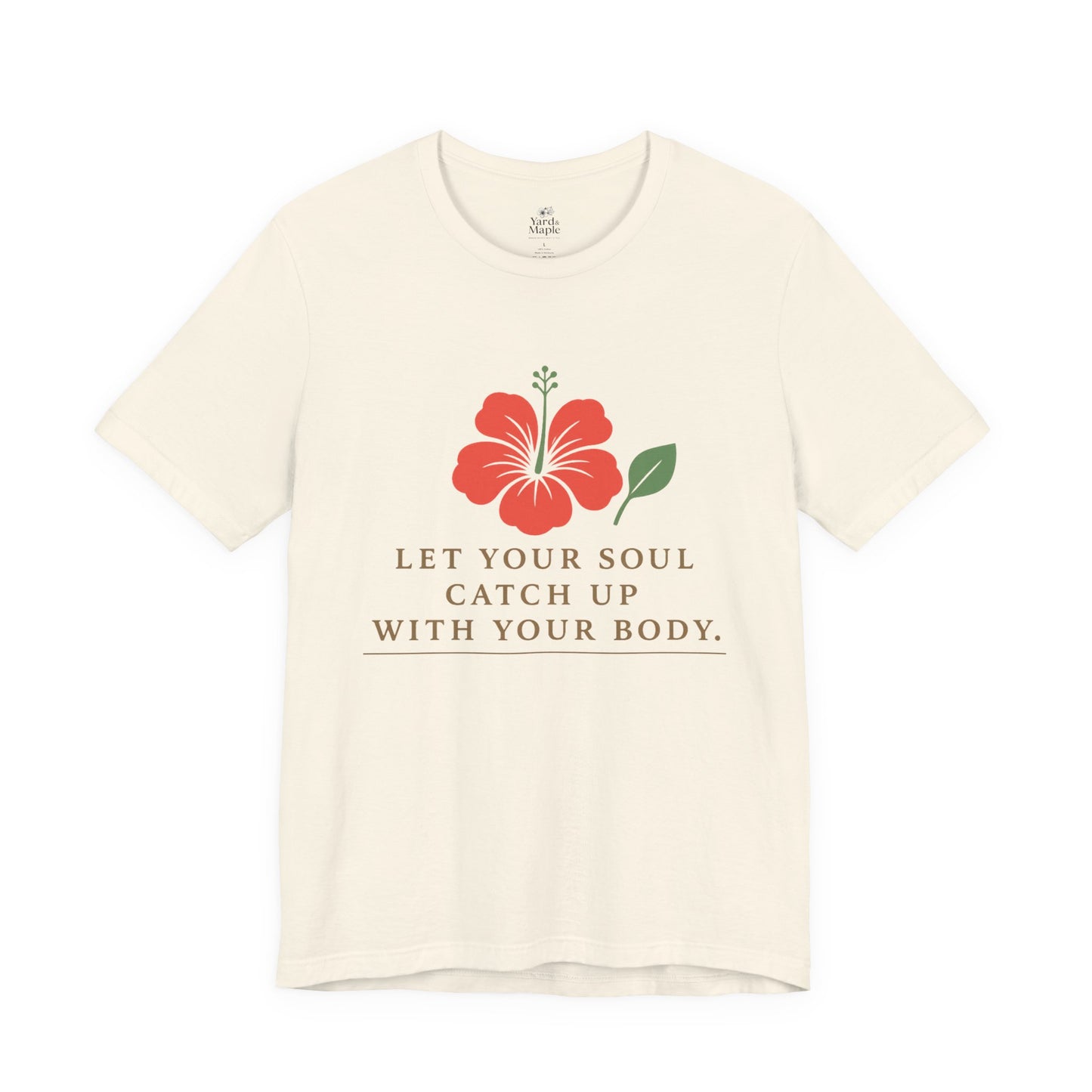 Soul Catch Up Floral Tee, Motivational T-Shirt, Positive Vibe Shirt, Unisex Gift, Self-Care Apparel, Mindfulness Top