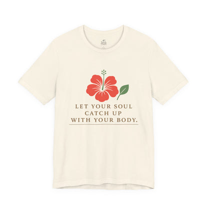 Soul Catch Up Floral Tee, Motivational T-Shirt, Positive Vibe Shirt, Unisex Gift, Self-Care Apparel, Mindfulness Top