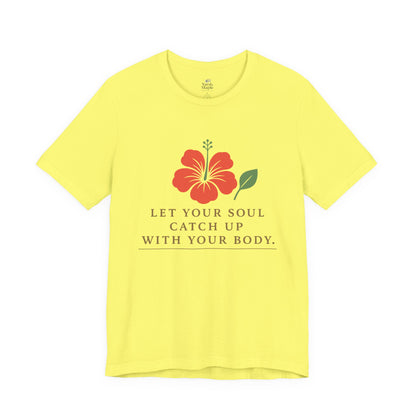 Soul Catch Up Floral Tee, Motivational T-Shirt, Positive Vibe Shirt, Unisex Gift, Self-Care Apparel, Mindfulness Top