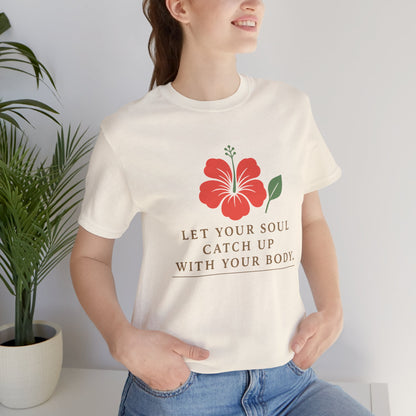 Soul Catch Up Floral Tee, Motivational T-Shirt, Positive Vibe Shirt, Unisex Gift, Self-Care Apparel, Mindfulness Top