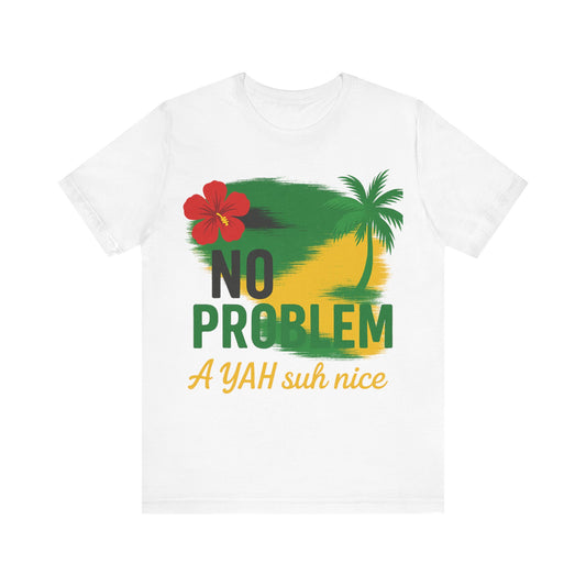 Vibrant Tropical Tee, No Problem A YAH suh nice Shirt, Unisex Casual Wear, Summer Vibes T-Shirt, Tropical Vacation Top, Beach Party Apparel