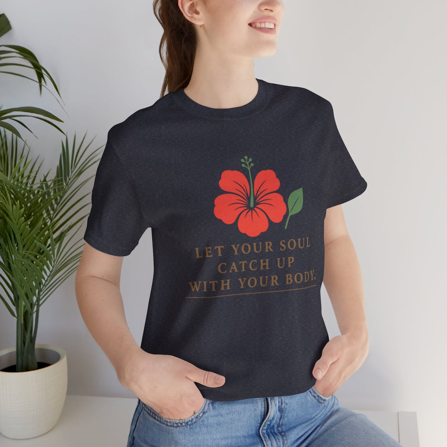 Soul Catch Up Floral Tee, Motivational T-Shirt, Positive Vibe Shirt, Unisex Gift, Self-Care Apparel, Mindfulness Top