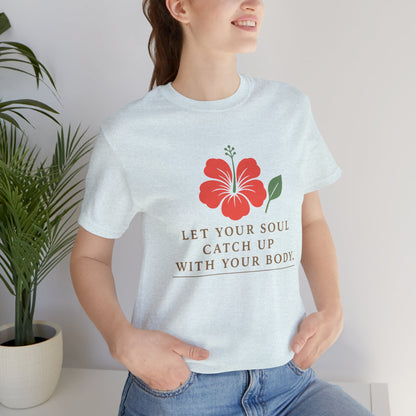 Soul Catch Up Floral Tee, Motivational T-Shirt, Positive Vibe Shirt, Unisex Gift, Self-Care Apparel, Mindfulness Top