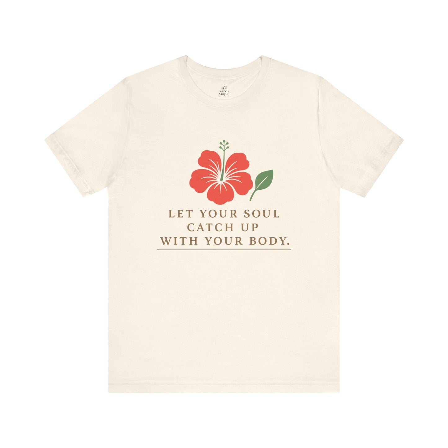 Soul Catch Up Floral Tee, Motivational T-Shirt, Positive Vibe Shirt, Unisex Gift, Self-Care Apparel, Mindfulness Top