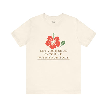 Soul Catch Up Floral Tee, Motivational T-Shirt, Positive Vibe Shirt, Unisex Gift, Self-Care Apparel, Mindfulness Top