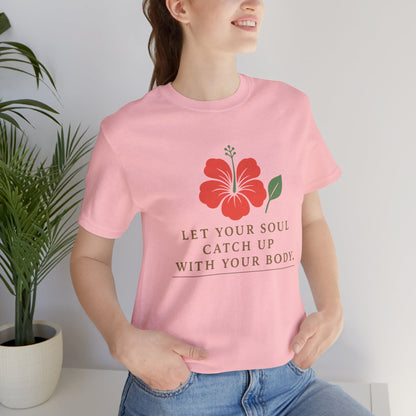 Soul Catch Up Floral Tee, Motivational T-Shirt, Positive Vibe Shirt, Unisex Gift, Self-Care Apparel, Mindfulness Top
