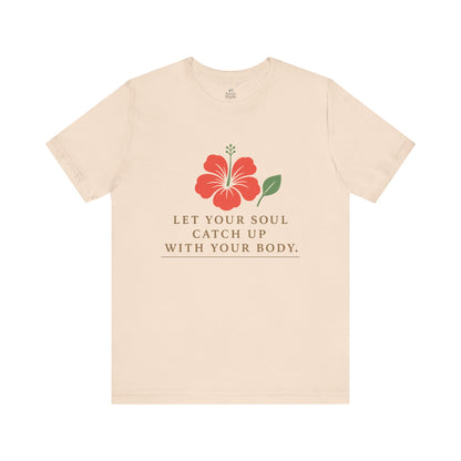 Soul Catch Up Floral Tee, Motivational T-Shirt, Positive Vibe Shirt, Unisex Gift, Self-Care Apparel, Mindfulness Top