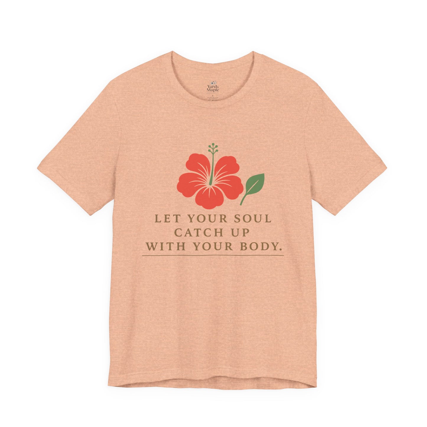 Soul Catch Up Floral Tee, Motivational T-Shirt, Positive Vibe Shirt, Unisex Gift, Self-Care Apparel, Mindfulness Top