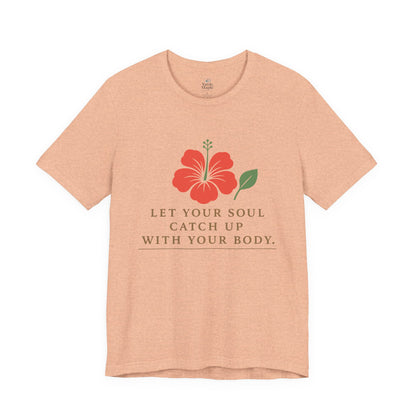 Soul Catch Up Floral Tee, Motivational T-Shirt, Positive Vibe Shirt, Unisex Gift, Self-Care Apparel, Mindfulness Top