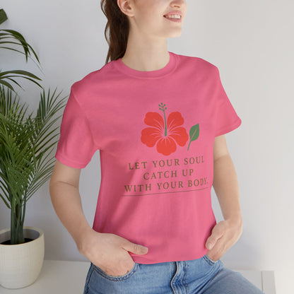 Soul Catch Up Floral Tee, Motivational T-Shirt, Positive Vibe Shirt, Unisex Gift, Self-Care Apparel, Mindfulness Top